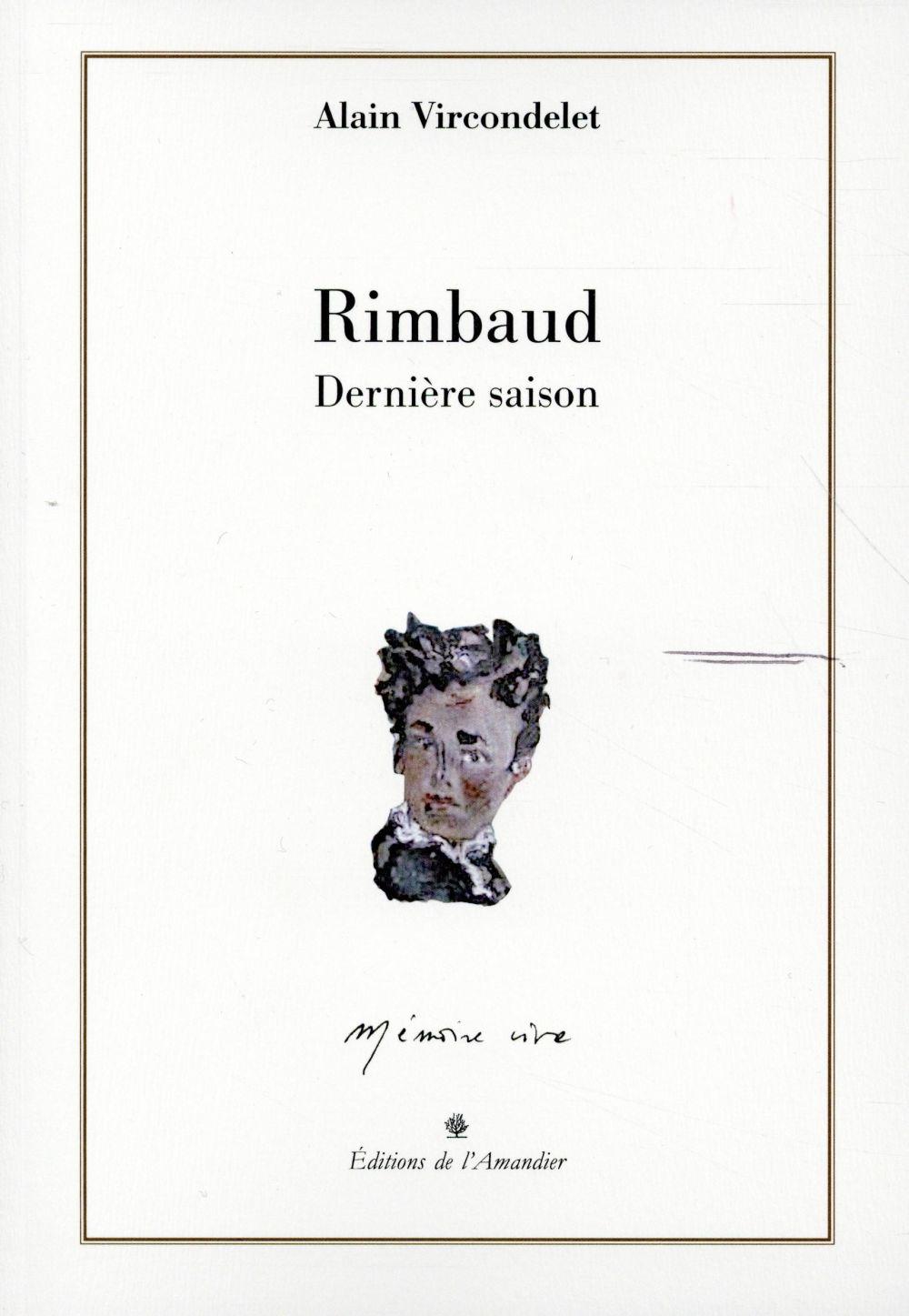 Rimbaud ; dernière saison  - Alain Vircondelet  