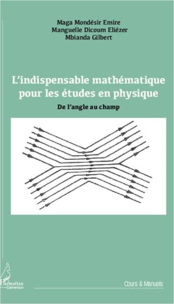 L'indispensable mathématique pour les études en physique ; de l'angle au champ