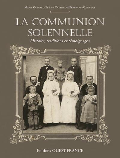 La communion solennelle ; histoire, traditions et témoignages