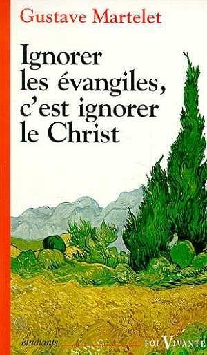 Ignorer les evangiles, c'est ignorer le christ