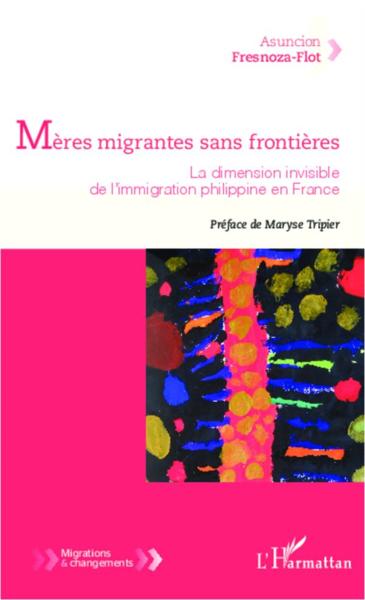 Mères migrantes sans frontières ; la dimension invisible de l'immigration philippine en France