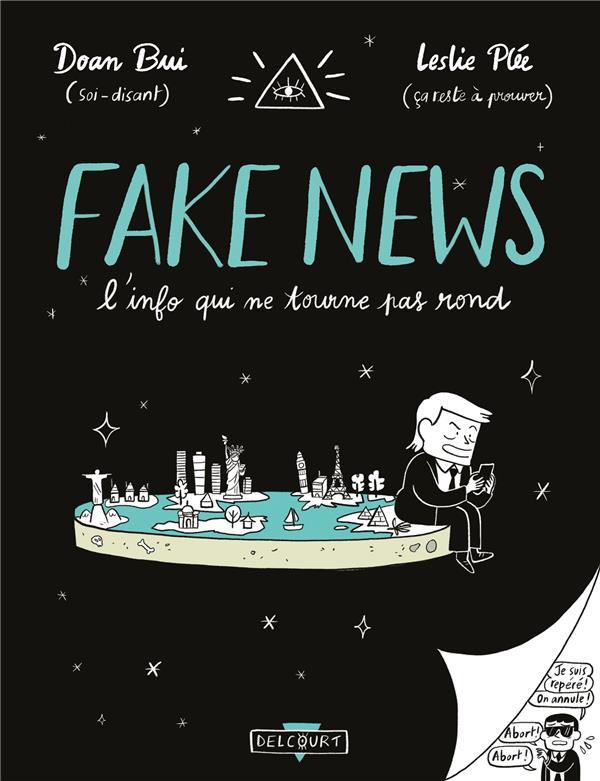 Fake news, l'info qui ne tourne pas rond  - Leslie PLÉE  - Doan Bui  