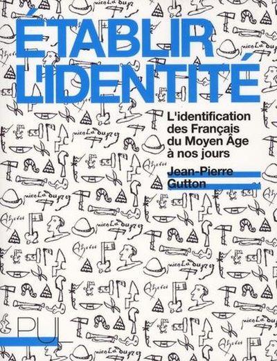 Vente Livre :                                    Établir l'identité ; l'identification des Français du Moyen-âge à nos jours
- Jean-Pierre Gutton                                     