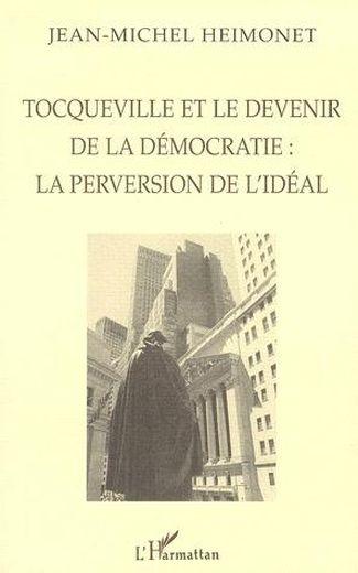 Vente Livre :                                    Tocqueville et le devenir de la démocratie : la perversion de l'idéal
- Jean-Michel Heimonet                                     