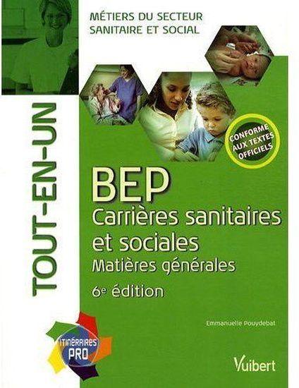 BEP carrières sanitaires et sociales ; matières générales tout en un (6e édition)  - Emmanuelle Pouydebat  