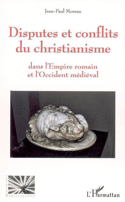 Disputes et conflits du christianisme - dans l'empire romain et l'occident medieval