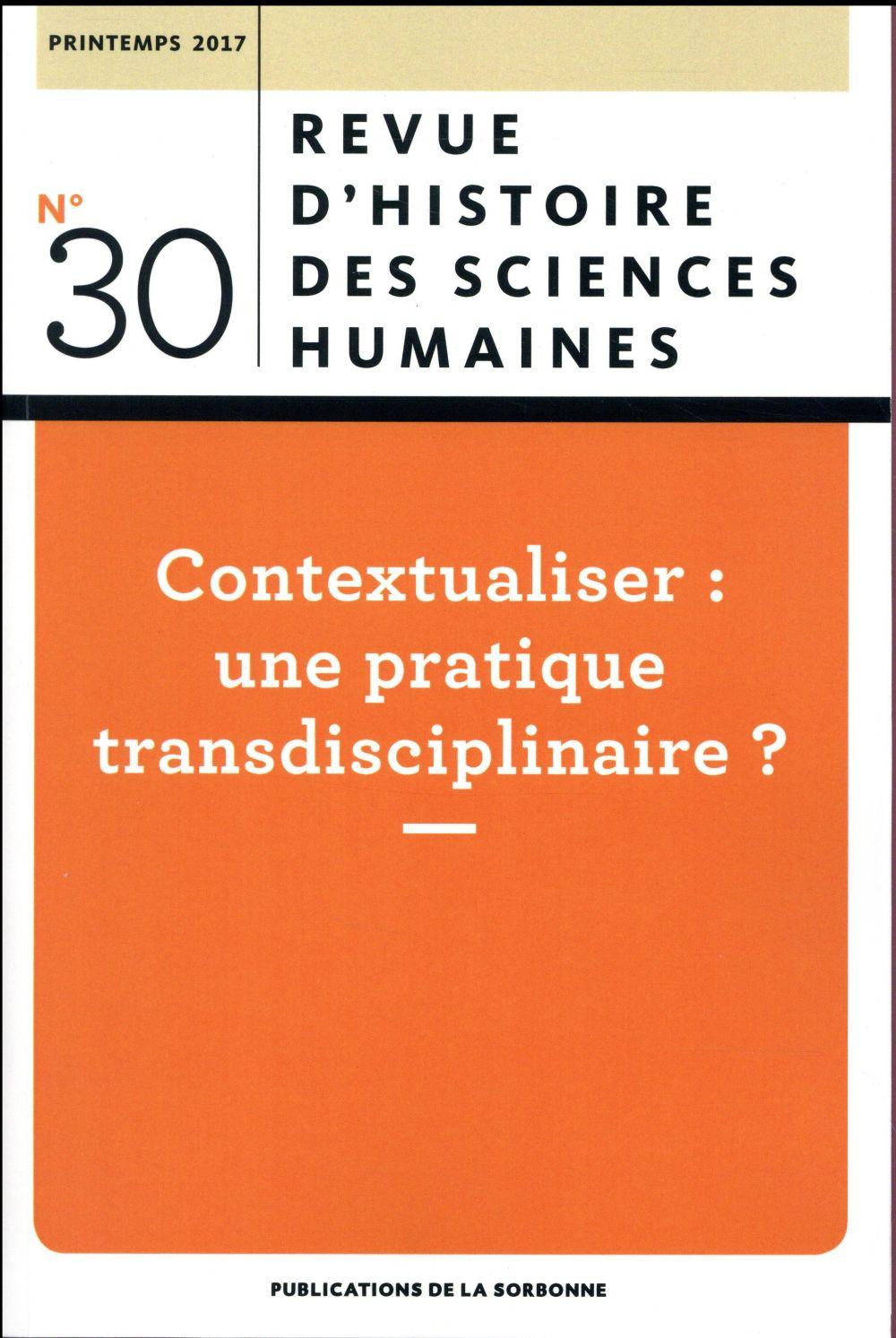 Revue d'histoire des sciences humaines N.30 ; contextualiser ; une pratique transdisciplinaire ?