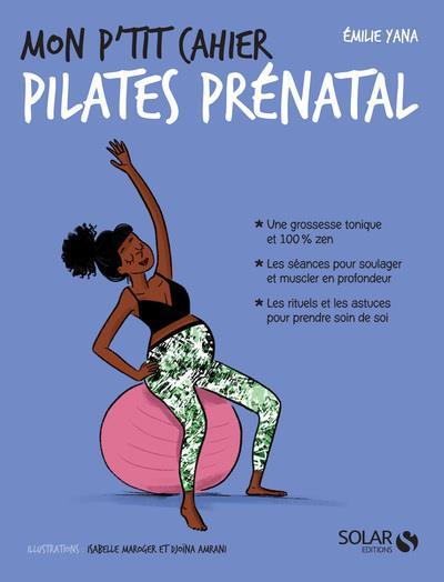 Vente Livre :                                    MON P'TIT CAHIER ; pilates prénatal
- Djoina Amrani  - Emilie YANA  - Isabelle Maroger                                     