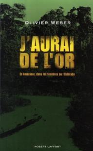 J'aurai de l'or ; en Amazonie dans les ténèbres de l'Eldorado