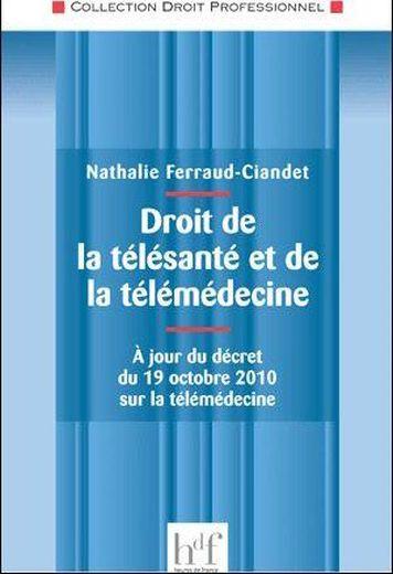 Droit de la télésanté et de la télémédecine ; à jour du décret du 19 octobre 2010 sur la télémédecin
