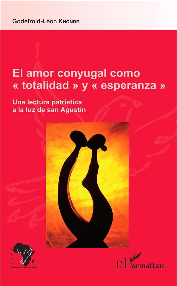 El amor conyugal como totalidad y esperanza ; una lectura patristica a la luz de San Agustin