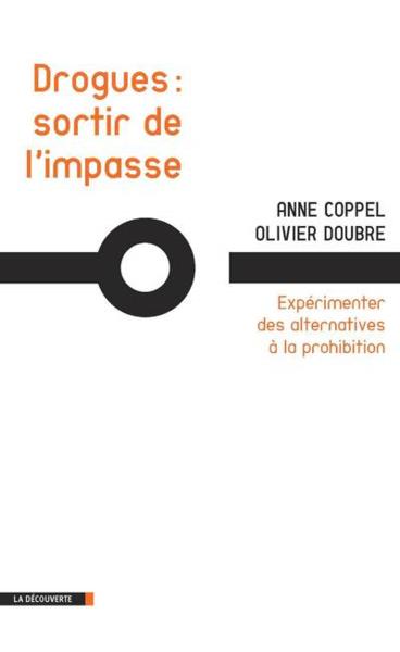 Drogues ; sortir de l'impasse ; expérimenter des alternatives à la prohibition