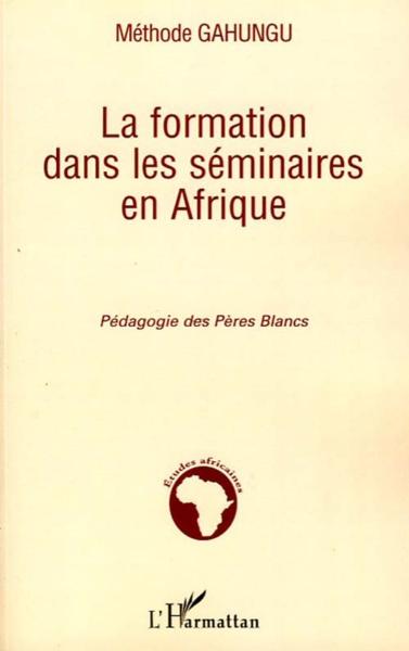 La formation dans les séminaires en Afrique ; pédagogie des péres blancs