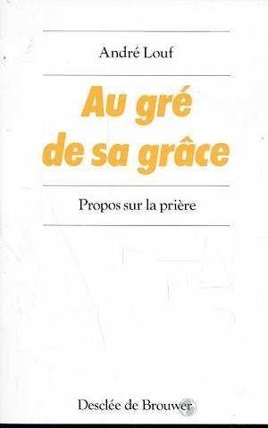 Au gre de sa grace - propos sur la priere