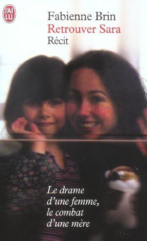 Retrouver sara - le drame d'une femme, le combat d'une mere