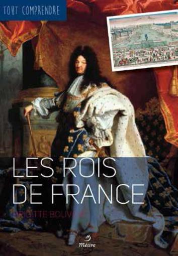 TOUT COMPRENDRE ; les rois de France