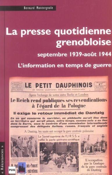 La presse quotidienne grenobloise ; Septembre 1939 - Août 1944 ; l'information en temps de guerre