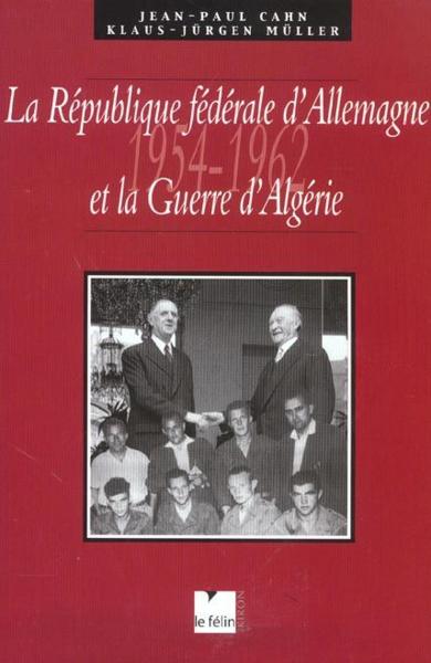 La republique federale d'allemagne et la guerre d'algerie. 1954-1962