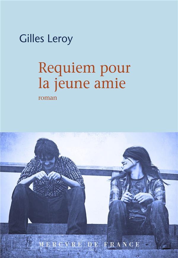 Requiem pour la jeune amie  - Gilles Leroy  