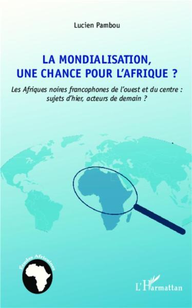 La mondialisation, une chance pour l'Afrique ? les Afriques noires francophones de l'ouest et du cen
