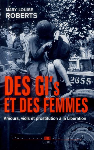 Des GI et des femmes ; amours, viols et prostitution à la libération
