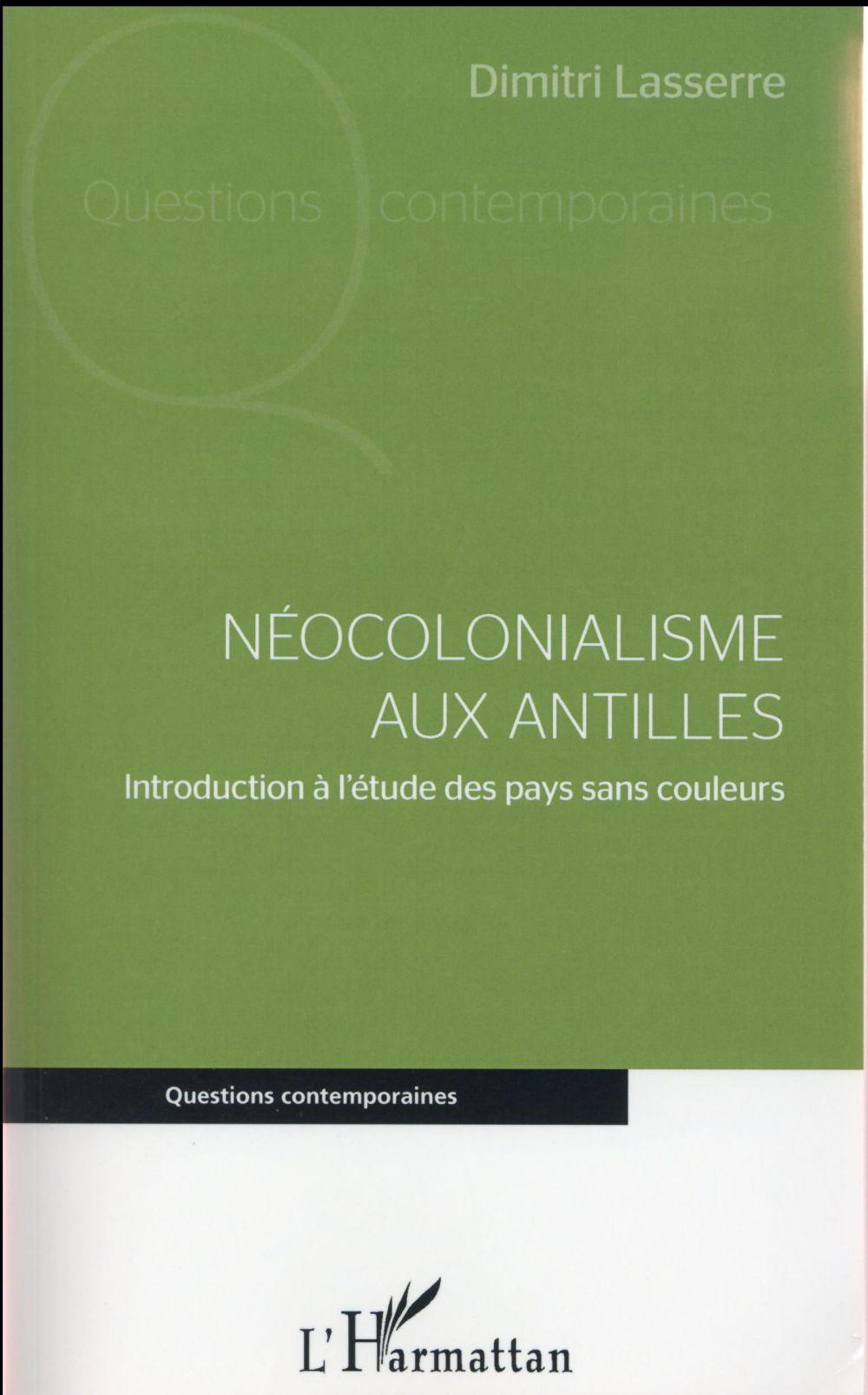 Néocolonialisme aux Antilles ; introduction à l'étude des pays sans couleurs