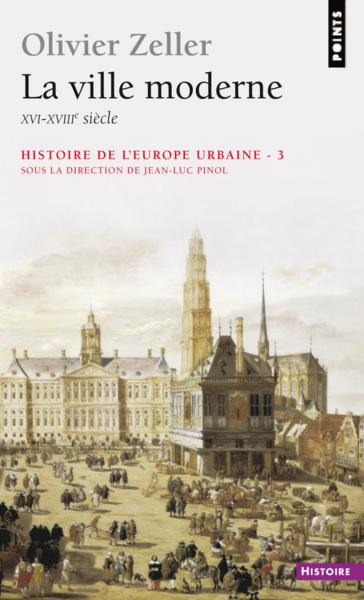 Histoire de l'Europe urbaine t.3 ; la ville moderne, XVIe-XVIIIe siècle