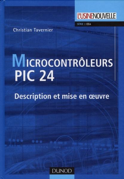 Microcontrôleurs PIC 24 ; description et mise en oeuvre  - Chrsitian Tavernier  