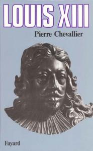 Louis xiii - roi cornelien  - Pierre Chevallier  