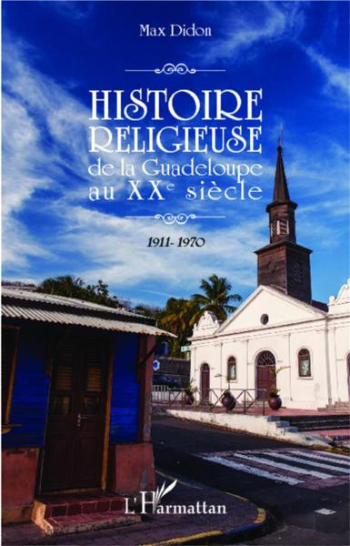 Histoire religieuse de la Guadeloupe au XXe siècle ; 1911-1970