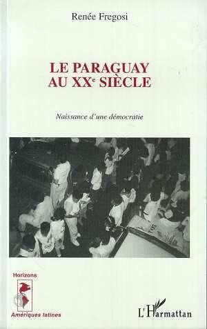 Le paraguay au xxe siecle - naissance d'une democratie