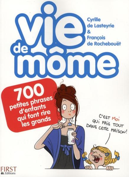 Vie de môme ; 700 petites phrases d'enfants qui font rire les grands