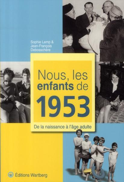Nous, les enfants de 1953 ; de la naissance à l'âge adulte