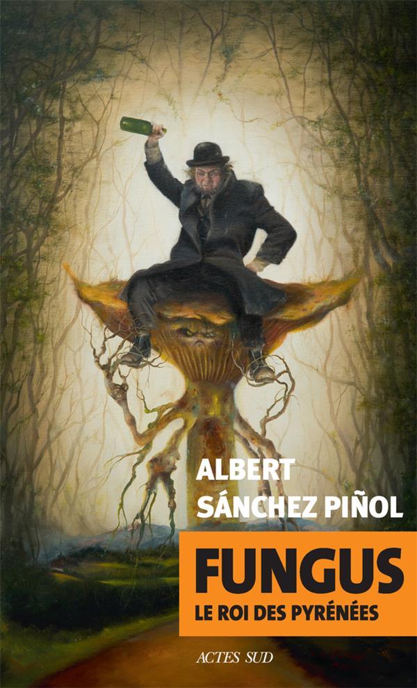 Fungus ; le roi des Pyrénées  - Albert Sánchez piñol  