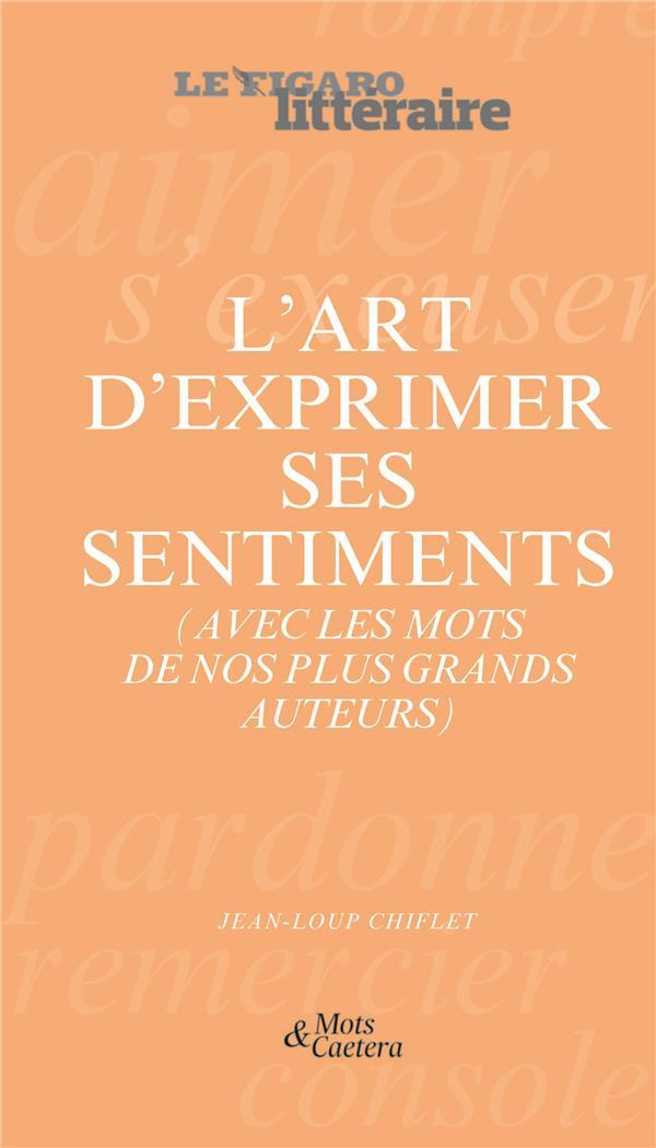 Vente Livre :                                    L'art d'exprimer ses sentiments ; (avec les mots de nos plus grands auteurs)
- Jean-Loup Chifflet  - Jean-Loup Chiflet                                     