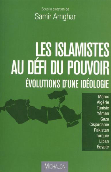 Les islamistes au défi du pouvoir ; évolution d'une idéologie