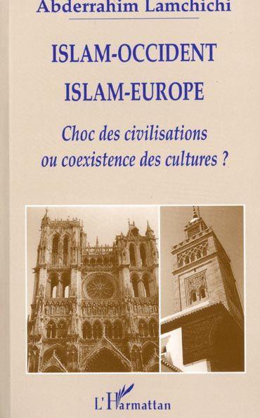 Islam-Occident, islam-Europe ; choc des civilisations ou coexistence des cultures ?