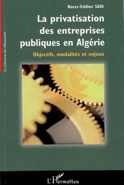 La privatisation des entreprises publiques en algerie - objectifs, modalites et enjeux