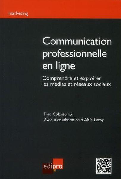 Communication professionnelle en ligne. comprendre et exploiter les medias et reseaux sociaux