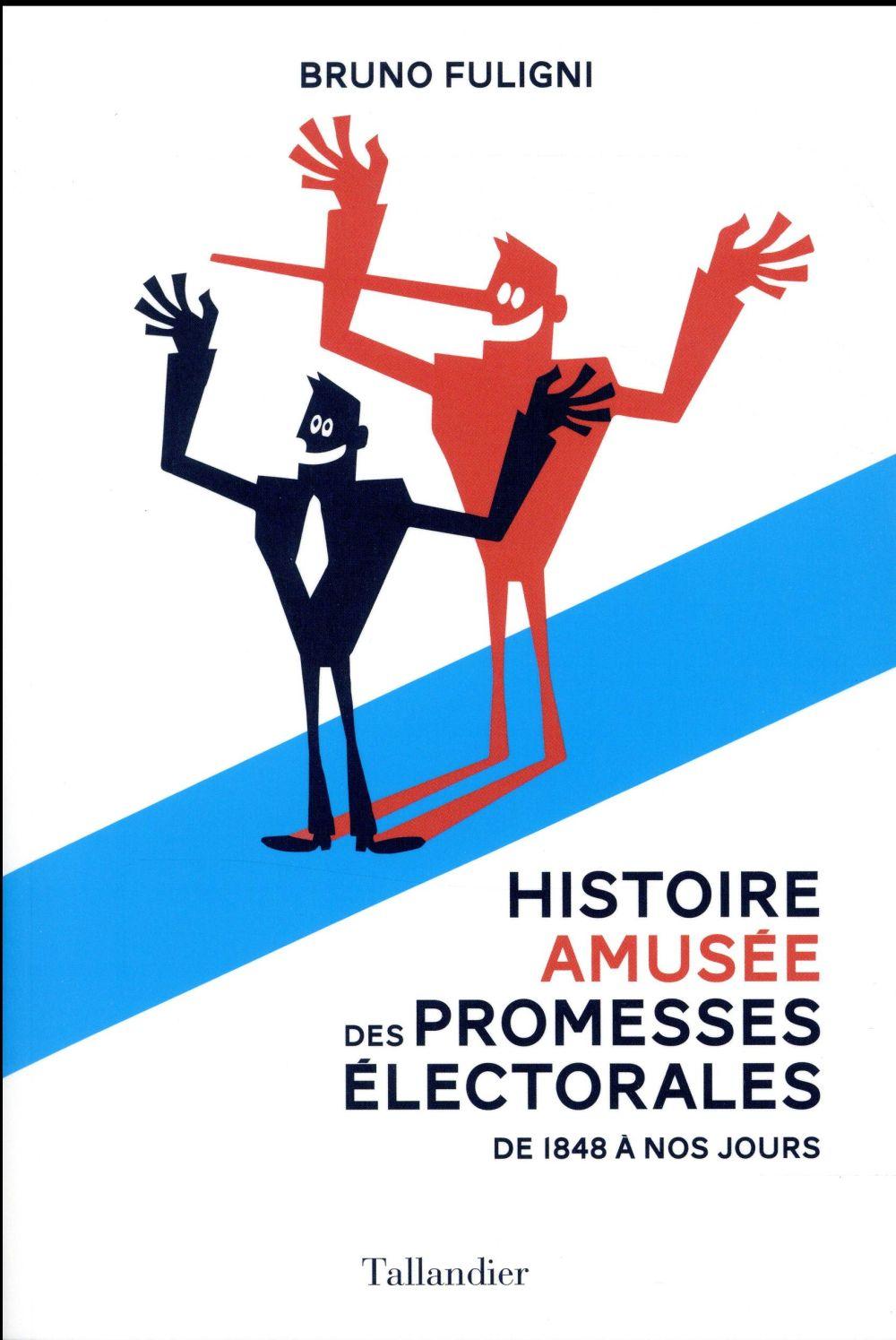 Histoire amusée des promesses électorales ; 1848-2017