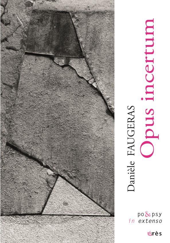 Opus incertum : oeuvre poétique complète, 1975-2020  - Danièle Faugeras  