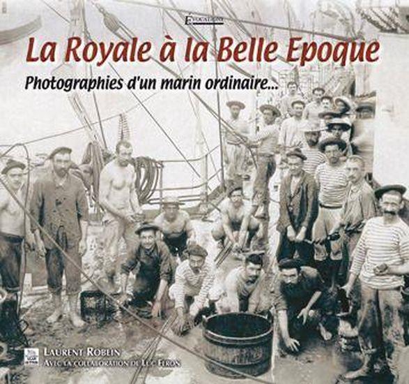 La royale à la Belle époque ; photographies d'un marin ordinaire...