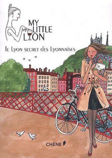 My little Lyon ; le Lyon secret des lyonnaises