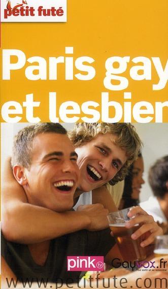 GUIDE PETIT FUTE ; THEMATIQUES ; Paris gay et lesbien (édition 2011)