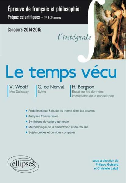 Vente Livre :                                    Le temps vécu ; CPGE scientifiques ; Virginia Woolf, Gérard de Nerval,  Henri Bergson ; integrale (édition 2014/2015)
- Philippe Guisard  - Christelle Laizé                                     