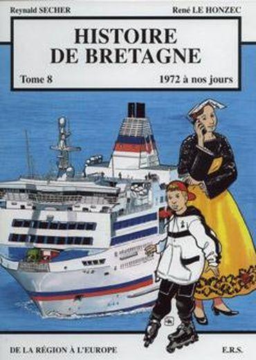 Histoire de Bretagne t.8 ; 1972 à nos jours, de la région à l'Europe