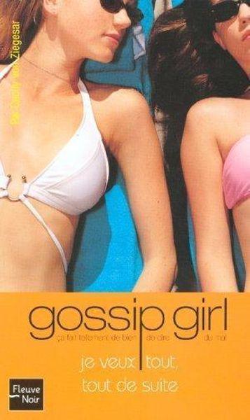 Gossip girl T.3 ; je veux tout, tout de suite