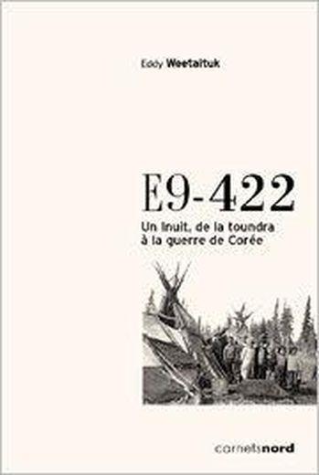 E9-422 ; un Inuit, de la toundra à la guerre de Corée