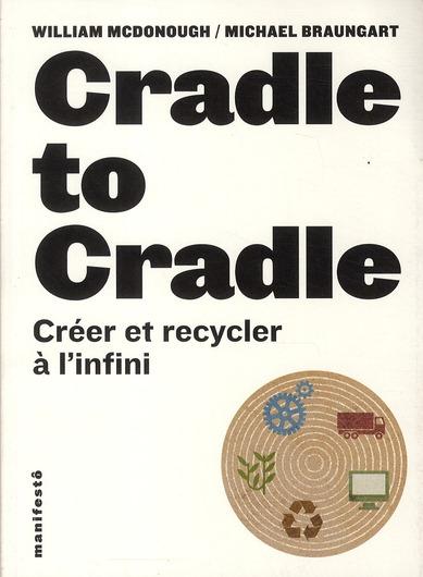 Cradle to cradle ; créer et recycler à l'infini
