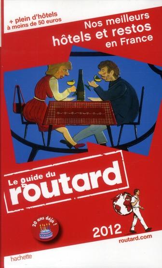 Guide Du Routard ; Nos Meilleurs Hôtels Et Restos En France (Edition 2012)